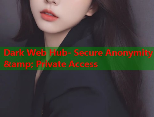 Dark Web Hub- Secure Anonymity &amp; Private Access