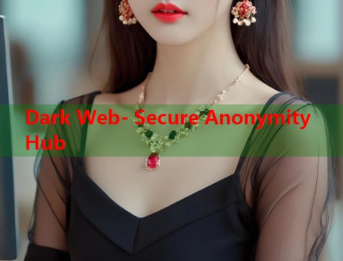 Dark Web- Secure Anonymity Hub  第1张