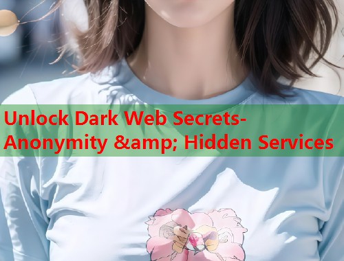 Unlock Dark Web Secrets- Anonymity &amp; Hidden Services